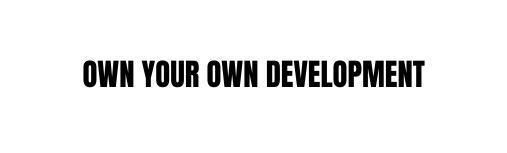 OWN YOUR OWN DEVELOPMENT